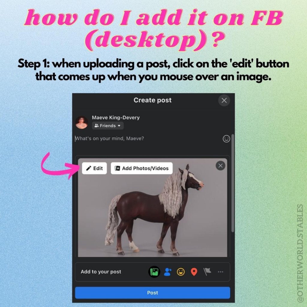 Text that says "how do I add it on FB (desktop)? Step 1: when uploading a post, click on the 'edit' button that comes up when you mouse over an image." The text is accompanied by a screenshot with an arrow pointing to the correct location.