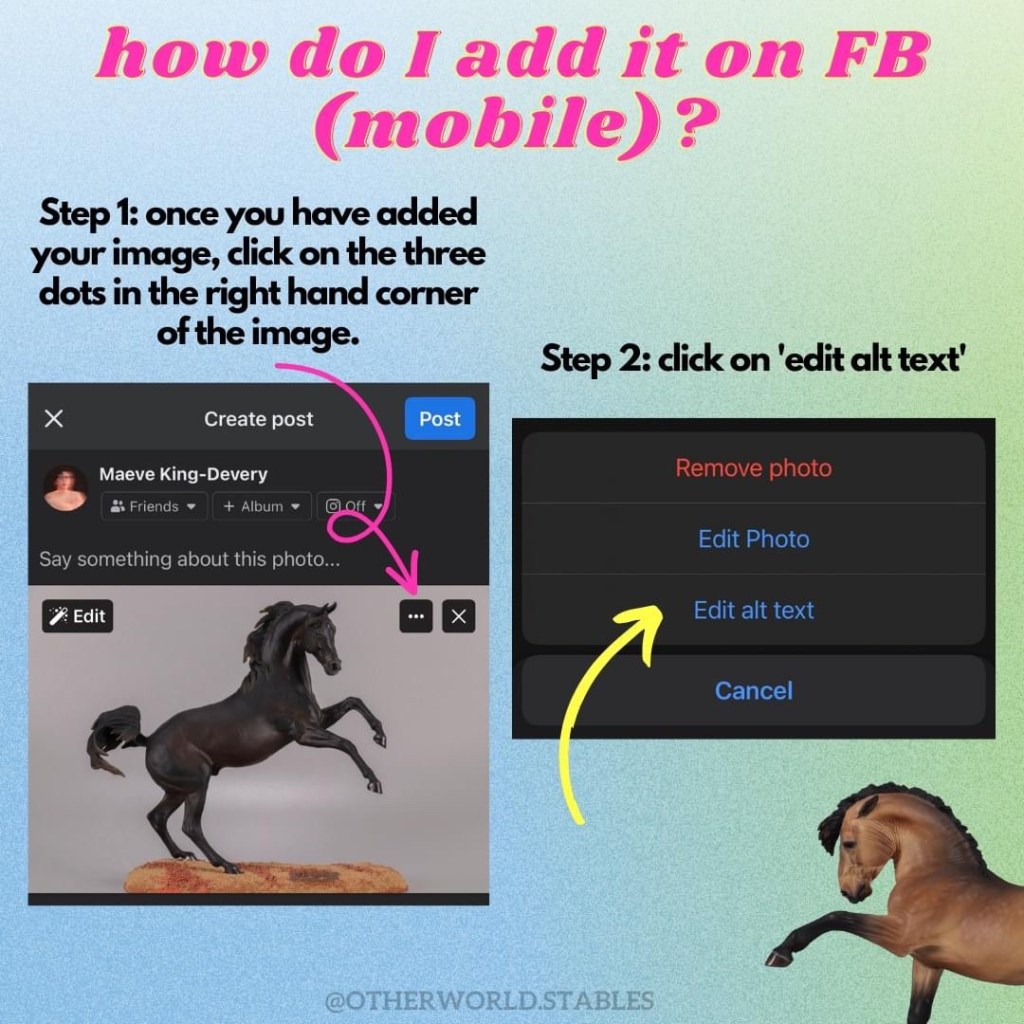 Text that says "how do I add it on FB (mobile)? Step 1: once you have added your image, click on the three dots in the right hand corner of the image. Step 2: click on 'edit alt text'." The text is accompanied by screenshots with arrows pointing to the correct locations. There is a little image in the bottom right hand corner of an Amarant resin sculpted by Maggie Bennett and painted to a buckskin by Patrycja Zaleska-Rutkowska."