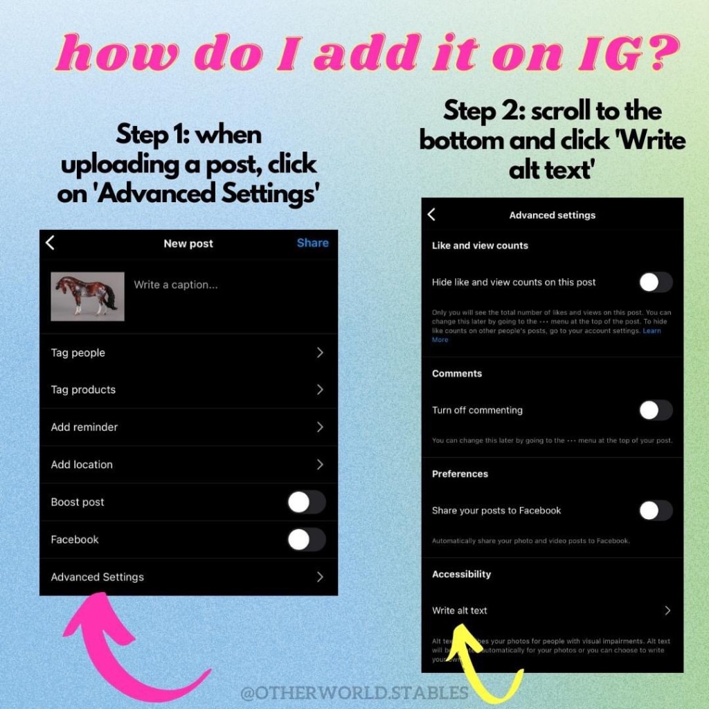 Text that says "how do I add it on IG? Step 1: when uploading a post, click on 'Advanced Settings'. Step 2: scroll to the bottom and click 'write alt text'". The text is accompanied by screenshots with arrows pointing to the correct locations.